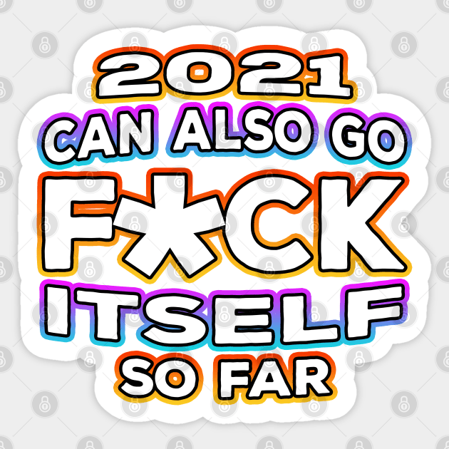 2021 Can Go Fuck Itself So Far Sticker by Shawnsonart